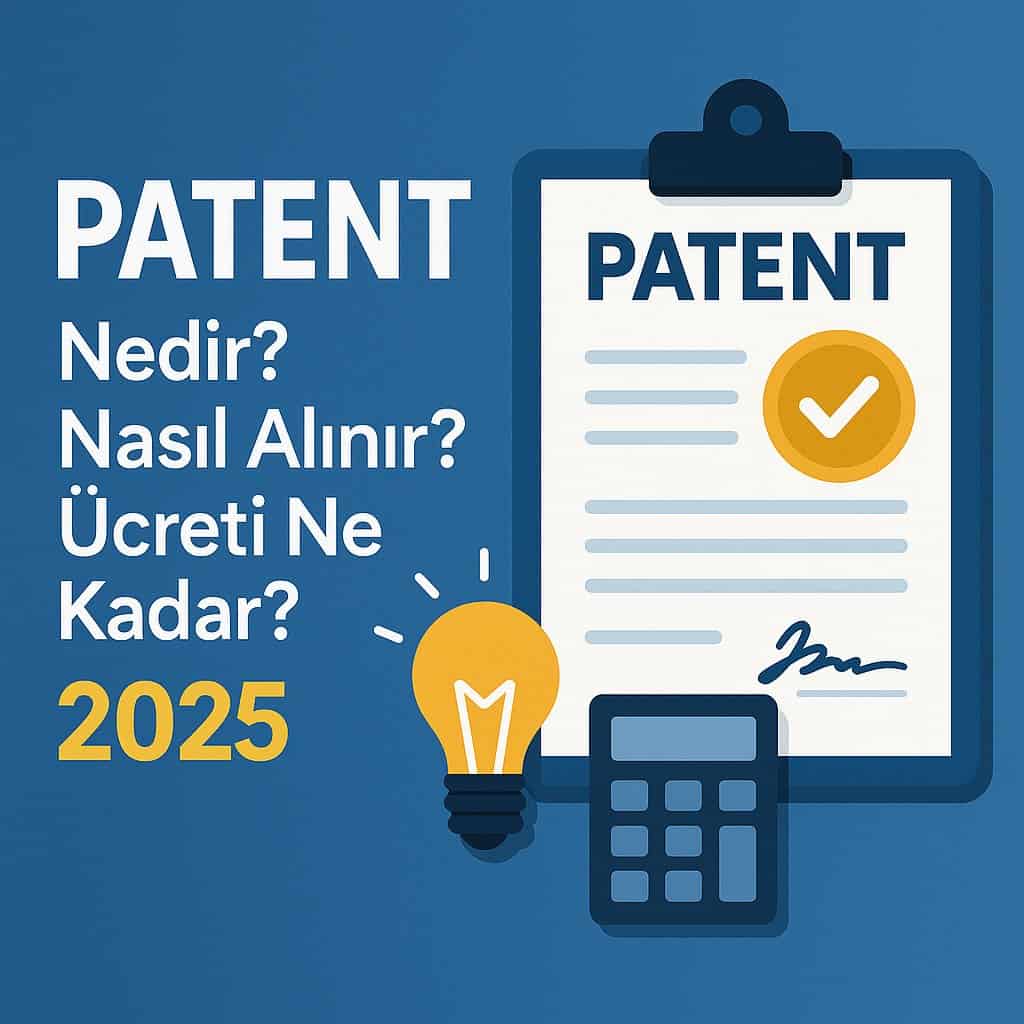 Patent Nedir? Nasıl Alınır? Ücreti Ne Kadar? (2025)