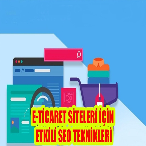 E-Ticaret Siteleri İçin Etkili E-ticaret SEO Teknikleri