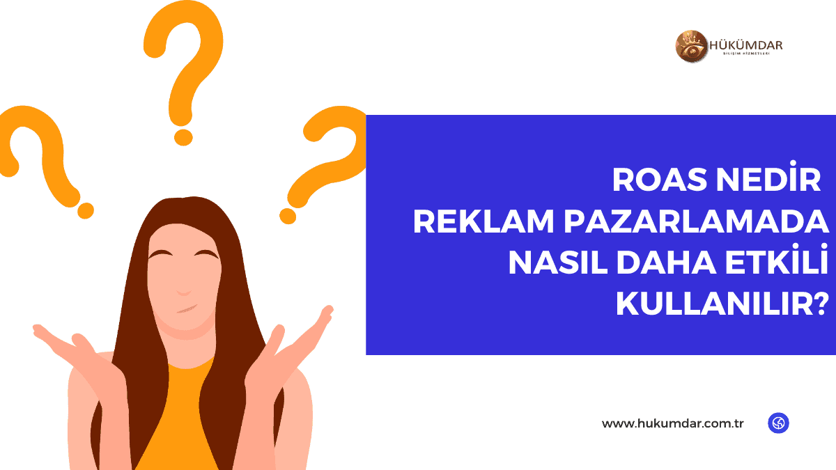 ROAS Nedir ve Reklam Pazarlamada Nasıl Daha Etkili Kullanılır?