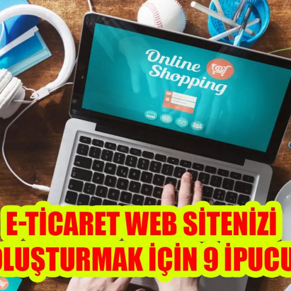 E-Ticaret Web Sitenizi Oluşturmak İçin 9 İpucu